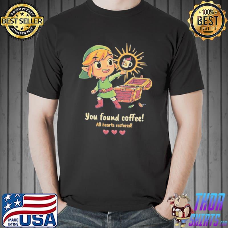 Nice you Found Coffee All Hearts Restored Shirt Unisex