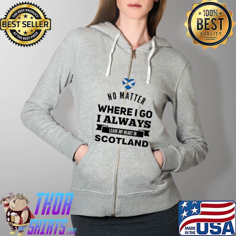 No Matter Where I Go I Always Leave My Heart In Scotland Flag Shirt Full Zip Hooded