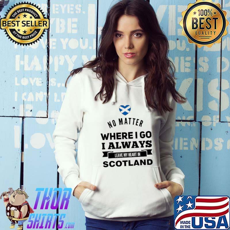No Matter Where I Go I Always Leave My Heart In Scotland Flag Shirt