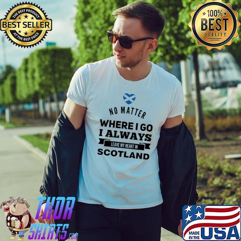No Matter Where I Go I Always Leave My Heart In Scotland Flag Shirt Unisex