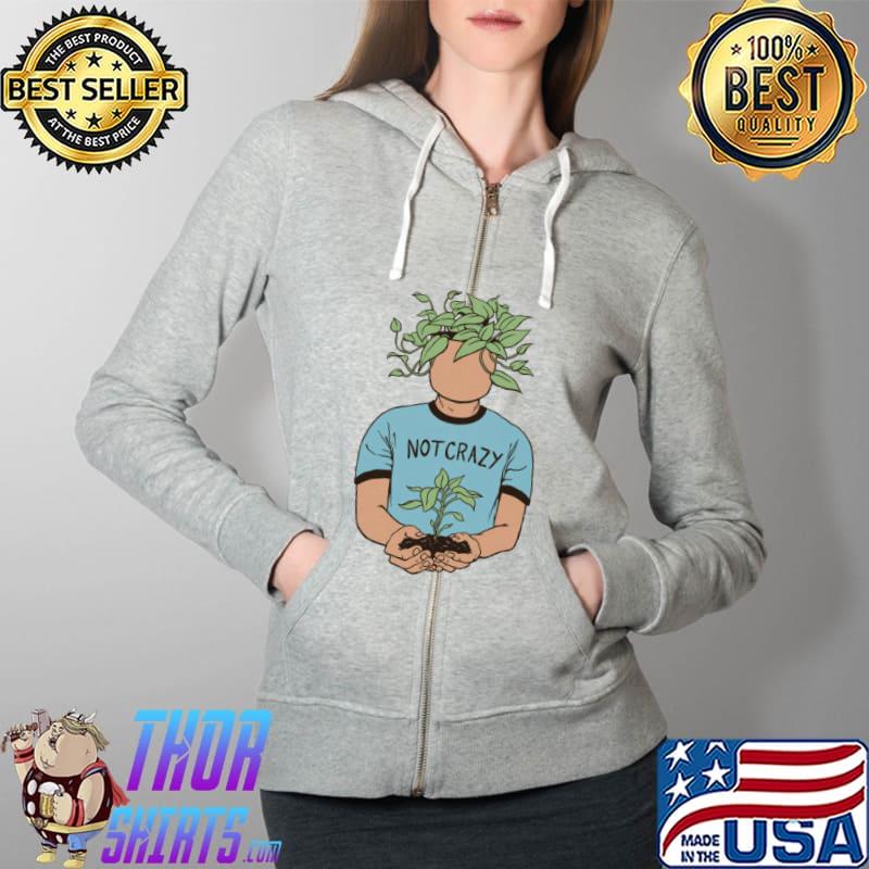 Not crazy Plant Person s Full Zip Hooded
