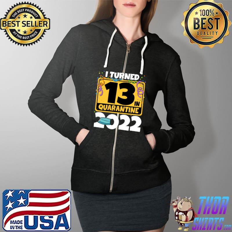Official 13th Birthday I Turned 13 In Quarantine 2022 T-s Full Zip Hooded
