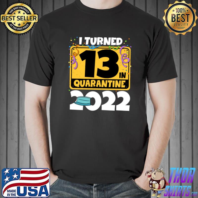 Official 13th Birthday I Turned 13 In Quarantine 2022 T-s Unisex