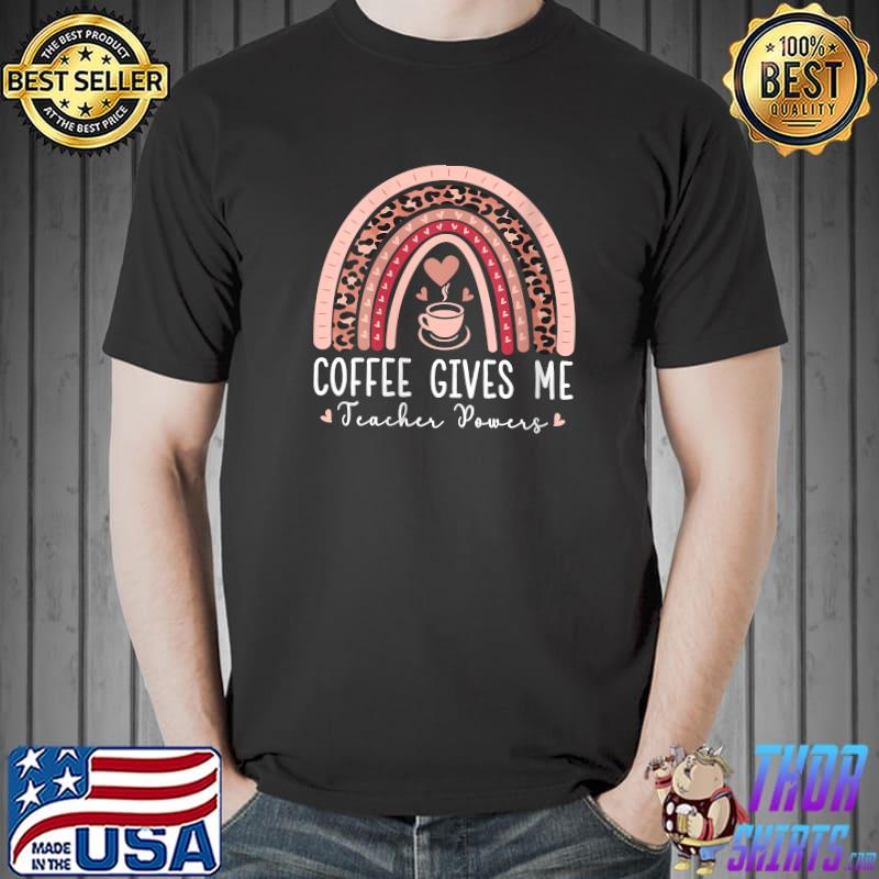 Official coffee Gives Me Teacher Powers Leopard Rainbow Teacher T-s Unisex