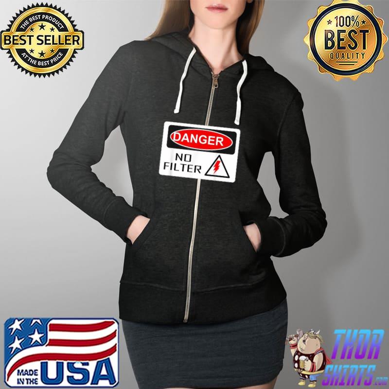 Official danger No Filter Sign Big Mouth Pun Quote Shirt Full Zip Hooded