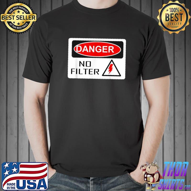 Official danger No Filter Sign Big Mouth Pun Quote Shirt Unisex