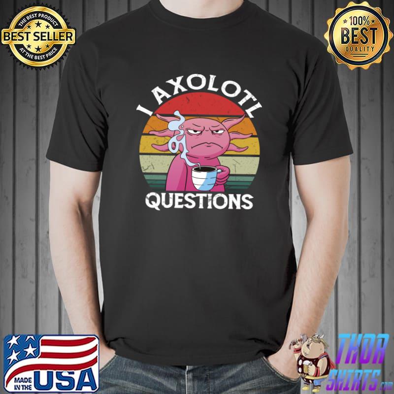 Official funny angry axolotl - i axolotl questions T- Unisex
