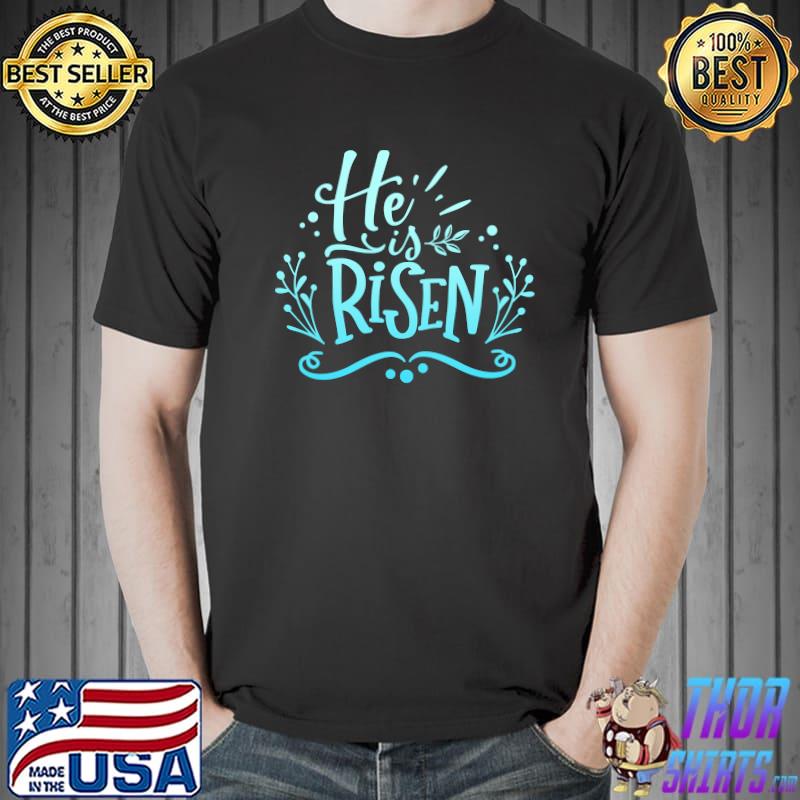 Official he Is Risen Jesus Christ God Christian Proverbs Faith T-Shirt Unisex