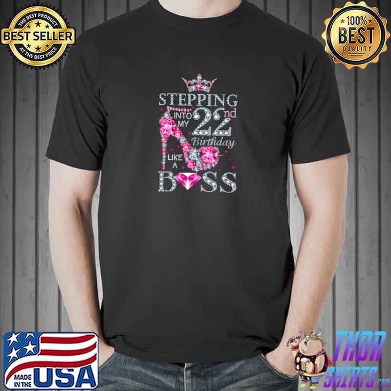 Official stepping Into My 22nd Birthday Like A Boss Ladies T-Shirt Unisex