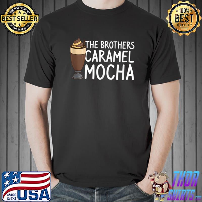 Official the Brothers Caramel Mocha Coffee Lover T-s Unisex