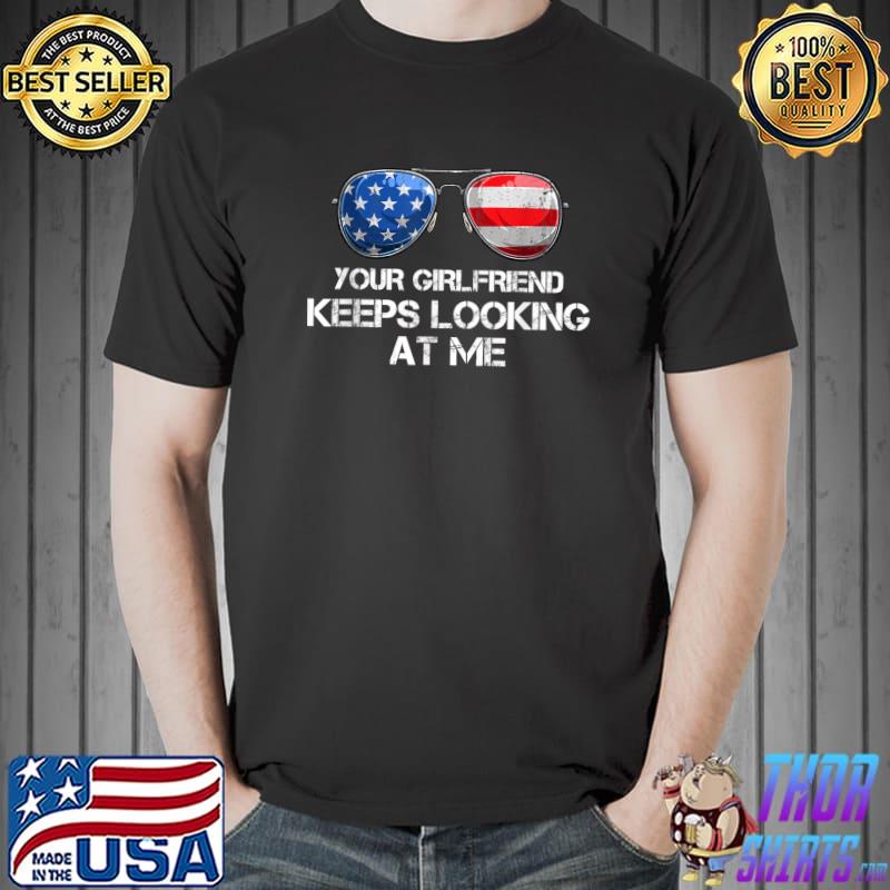 Official Your Girlfriend Keeps Looking At Me American Flag Sunglasses T-Shirt Unisex