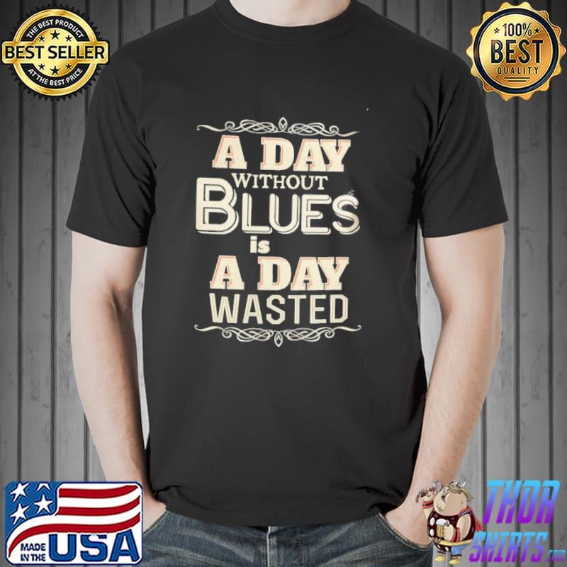 Original A day without blues is a day wasted Unisex