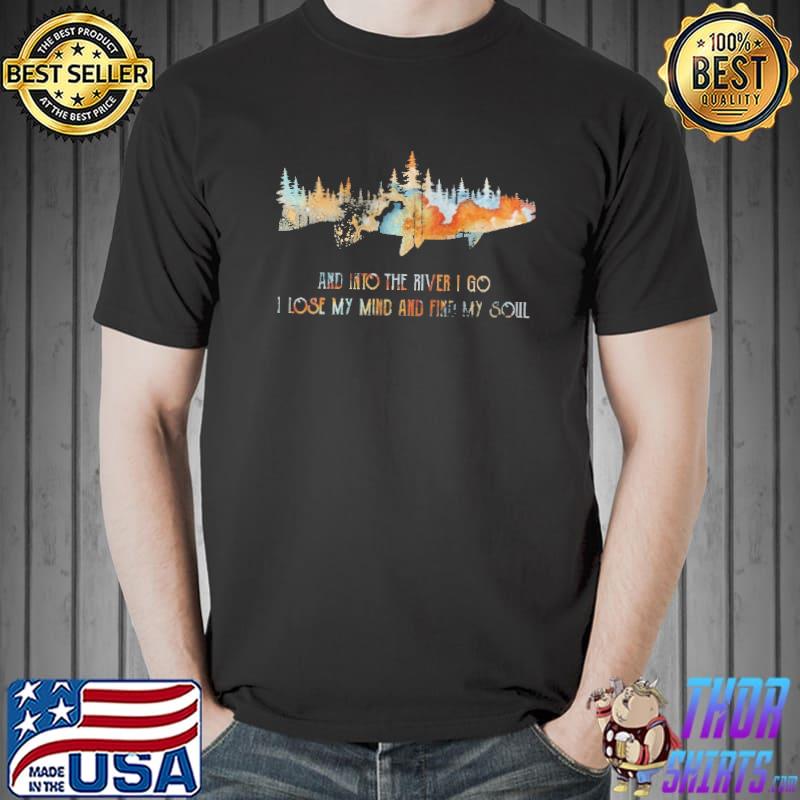 Original and Into The River I Go I Lose My Mind And Find My Soul Shirt Unisex