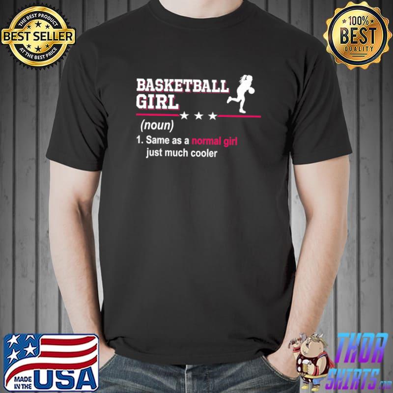Original basketball Girl Same As A Normal Girl Just Much Cooler T-Shirt Unisex