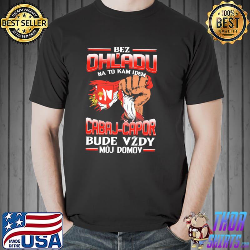 Original bez OhL'adu Cabaj Capor Hradok Bude Vzdy Moj Domov Shirt Unisex