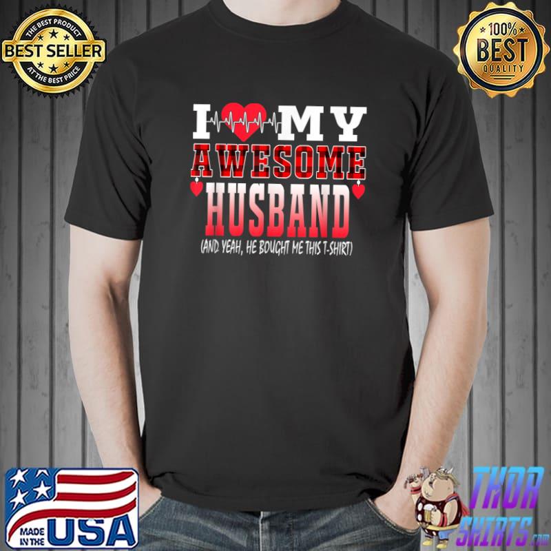 Original i Love My Awesome Husband And Yeah He Bought Me This Awesome T-Shirt Unisex