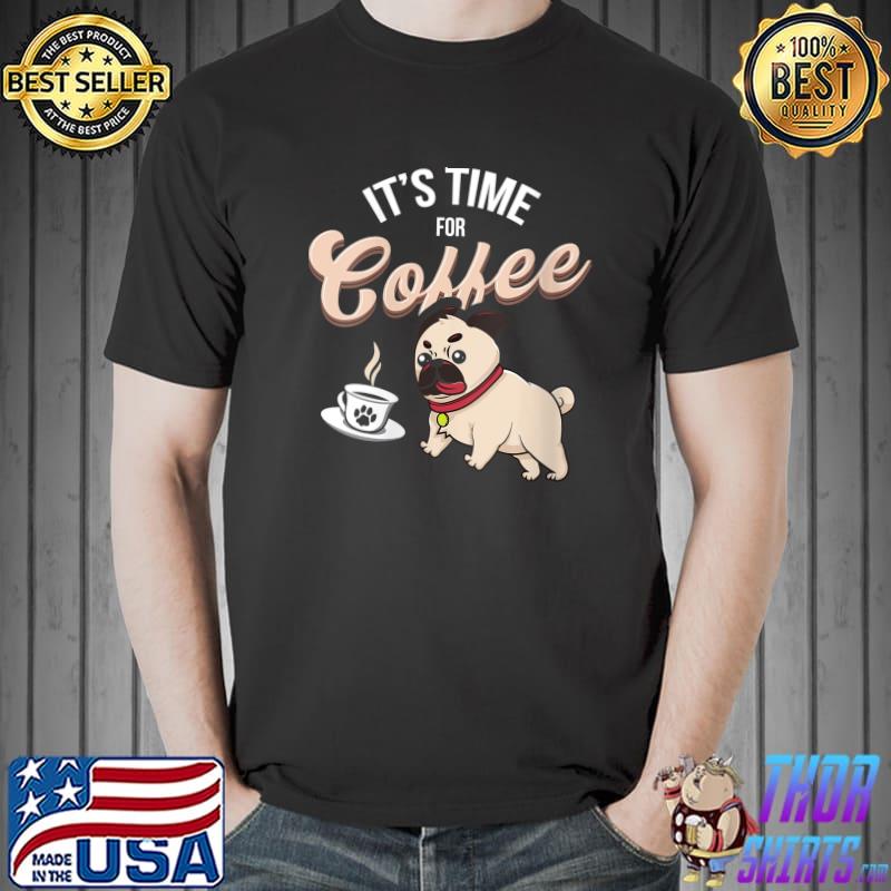 Original its Time For Coffee Time Dog Paw Dog Lover T-Shirt Unisex