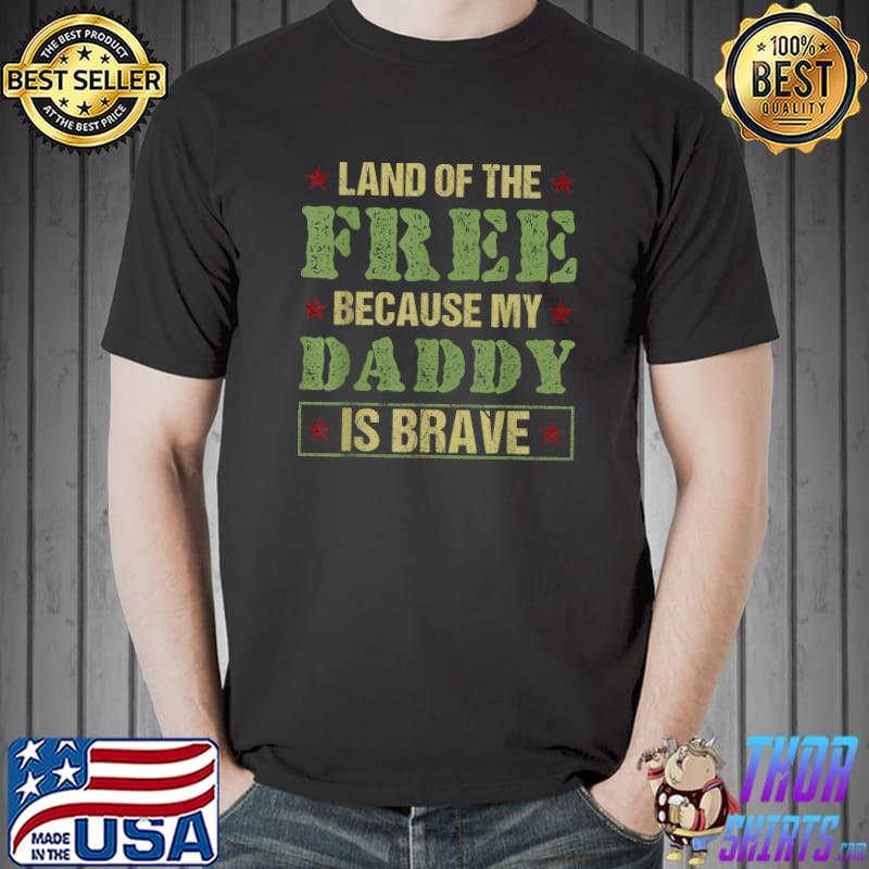 Original land Of The Free Because My Daddy Is Brave Veterans Day T-Shirt Unisex