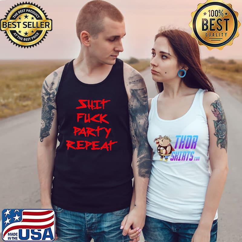 Original shit Fuck Party Repeat Edgy Meme Shirt Tank Top