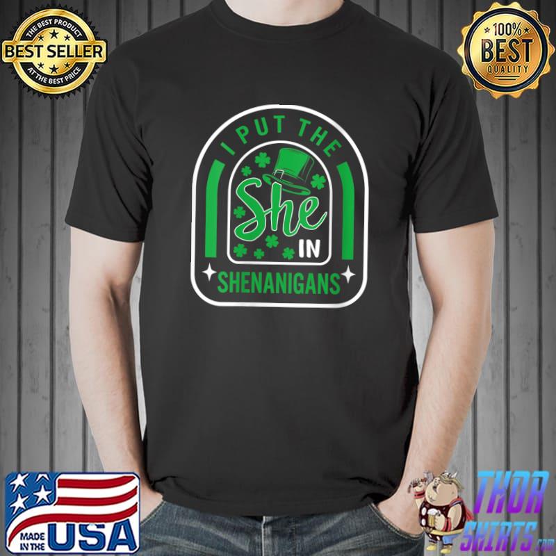 Original st. Patricks Day I Put She In Shenanigans Irish Lucky Girl T-Shirt Unisex