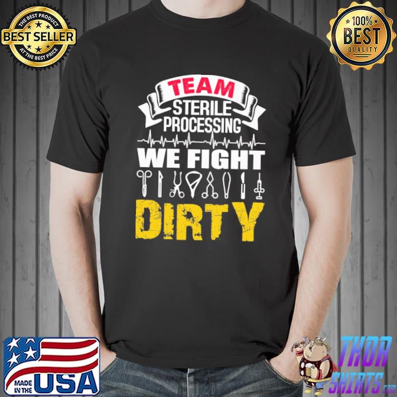 Original team Sterile Processing We Fight Dirty Shirt Unisex