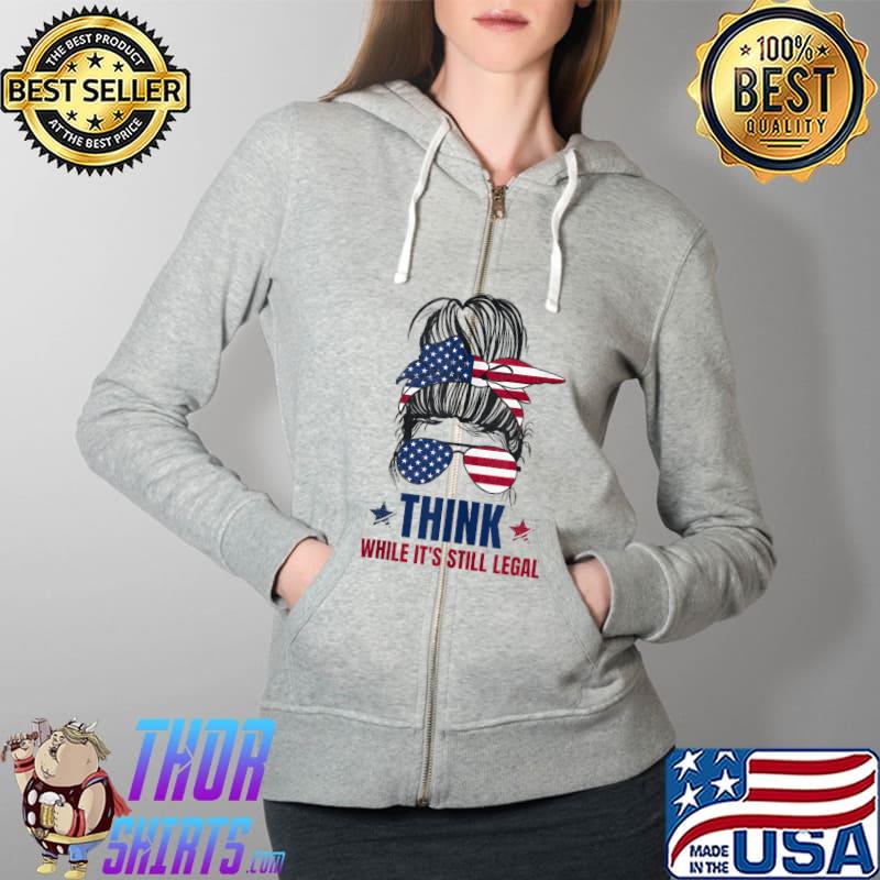 Original think While It's Still Legal Patriotic American Women's T-s Full Zip Hooded