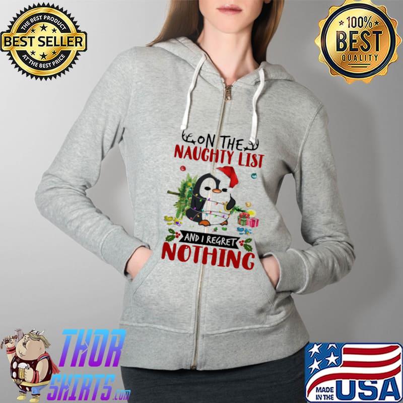 Penguin On The Naughty List And I Regret Nothing Christmas Shirt Full Zip Hooded