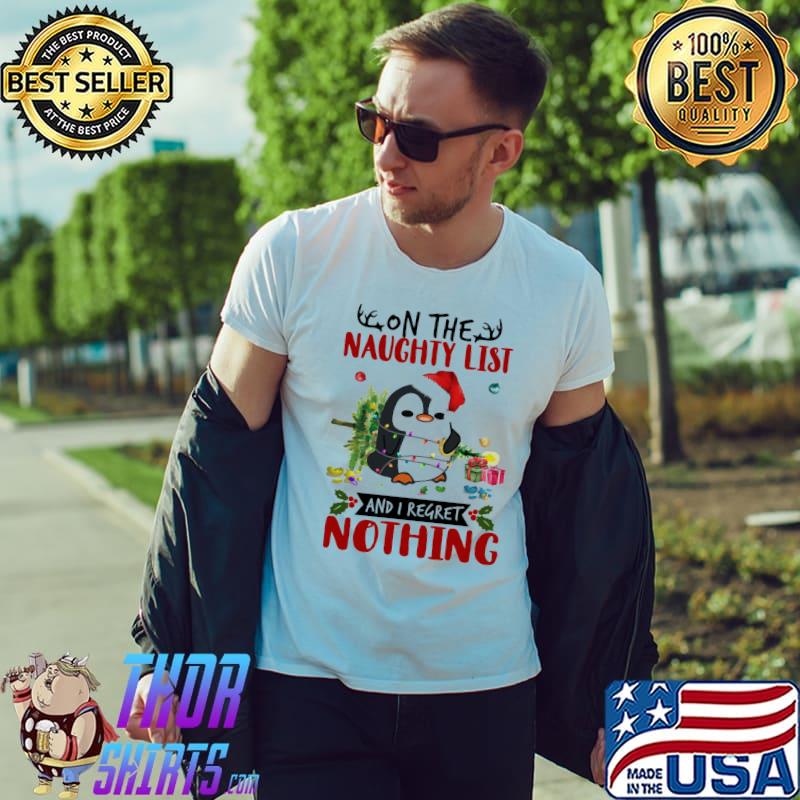 Penguin On The Naughty List And I Regret Nothing Christmas Shirt Unisex