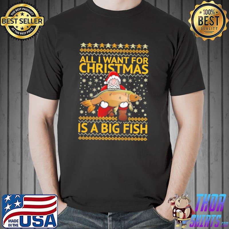 Premium all I Want For Christmas Is A Big Fish Christmas Ugly Shirt Unisex