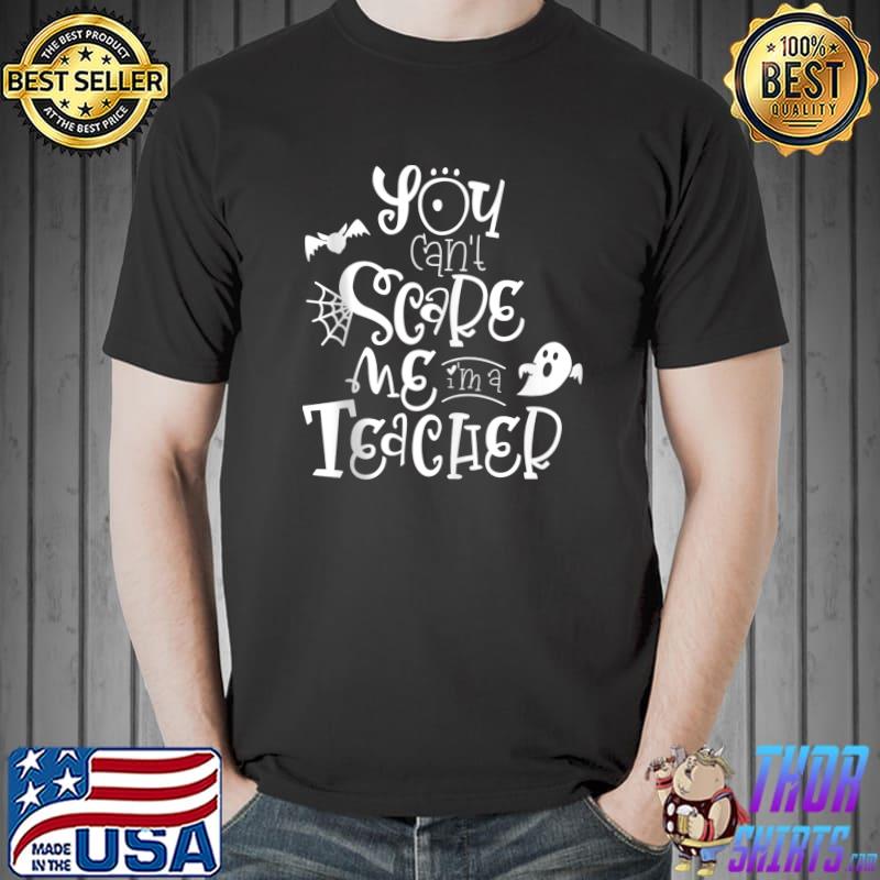 Premium funny Teacher You Can't Scare Me I'm A Teacher Halloween T-s Unisex