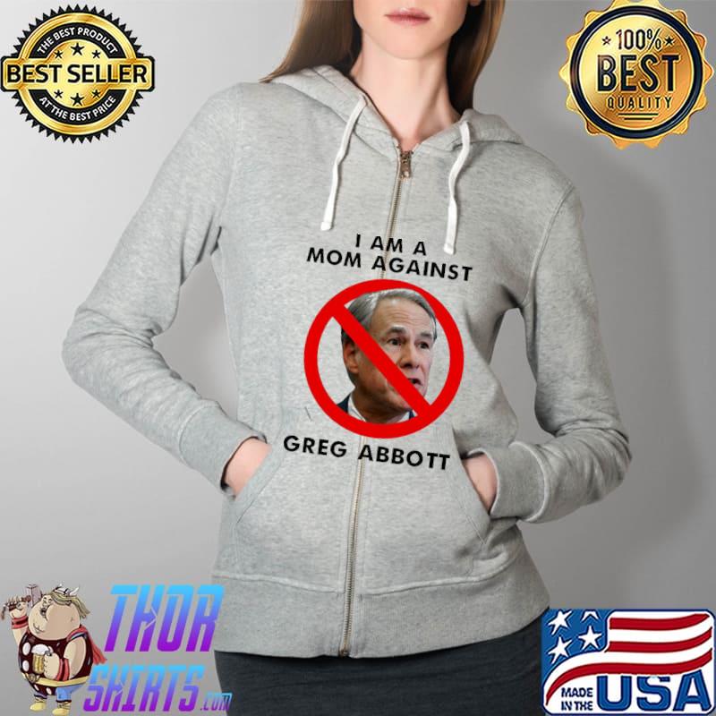 Premium i Am A Mom Against Greg Abbott Shirt Full Zip Hooded