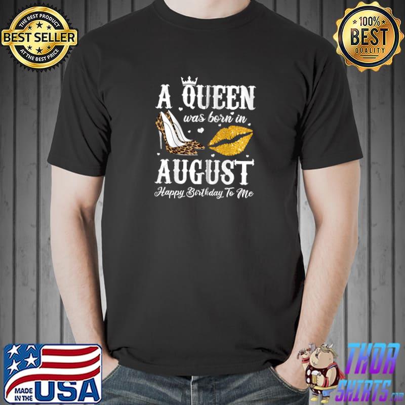Premium queen Was Born In August Costume - Perfect August Birthday T-Shirt Unisex