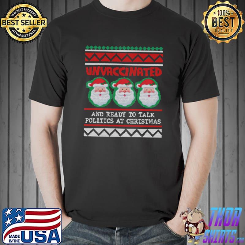 Premium Santa Unvaccinated and Ready to Talk Politics at Christmas T- Unisex