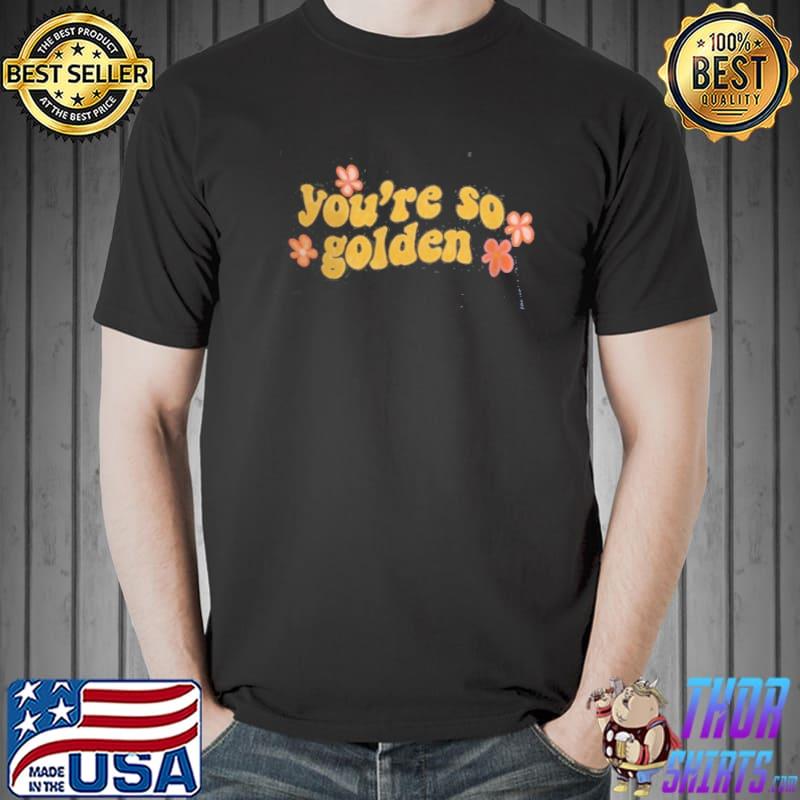 Premium you're So Golden Shirt Unisex