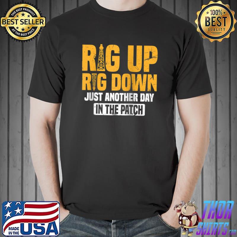 Rig Up Rig Down Funny Texas Oil Patch Worker Quote T-s Unisex