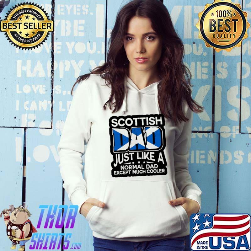 Scottish Dad Just Like A Normal Dad Except Much Cooler Scotland Flag Shirt