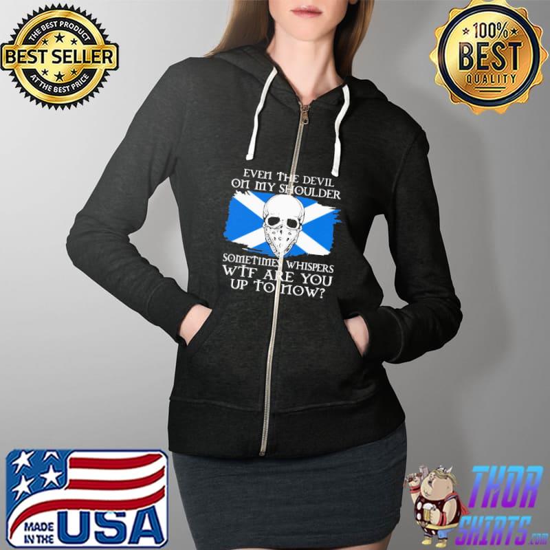 Skull Even The Devil On My Shoulder Sometime Whispers Wtf Are You Up To Now Scotland Flag Shirt Full Zip Hooded