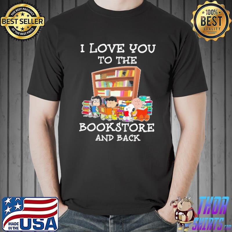 Snoopy I Love You To The Bookstore And Back Shirt Unisex