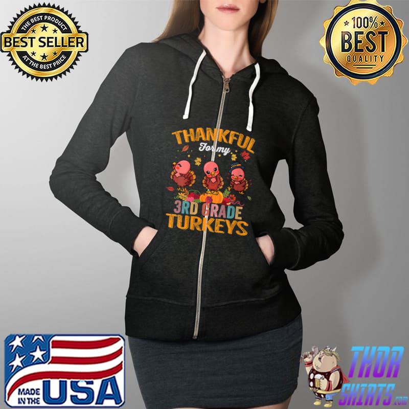 Thankful For My 3rd Grade Turkeys Funny Thanksgiving Teacher T-Shirt Full Zip Hooded