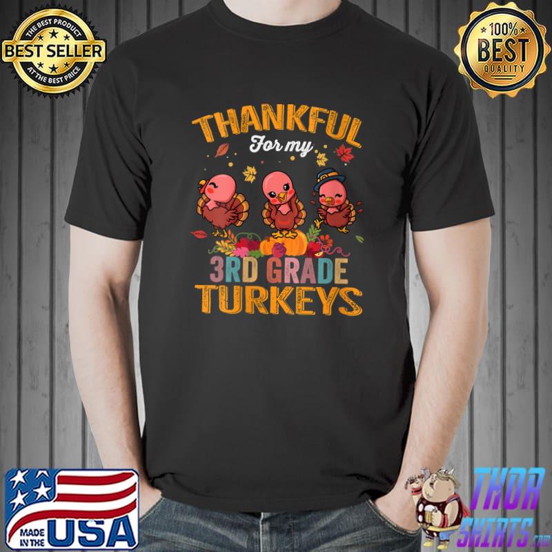 Thankful For My 3rd Grade Turkeys Funny Thanksgiving Teacher T-Shirt Unisex