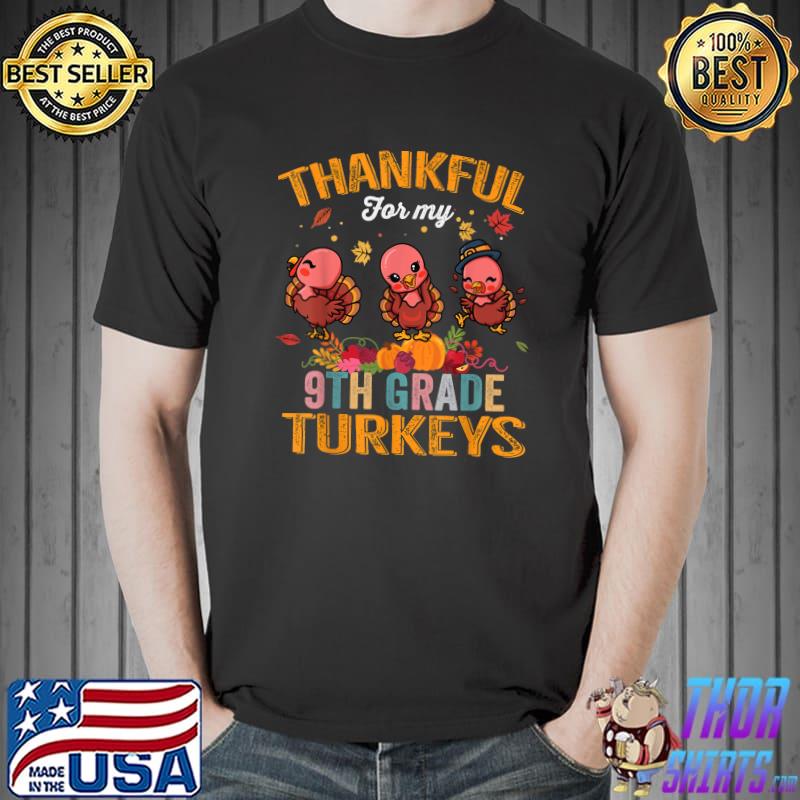Thankful For My 9th Grade Turkeys Funny Thanksgiving Teacher T-Shirt Unisex