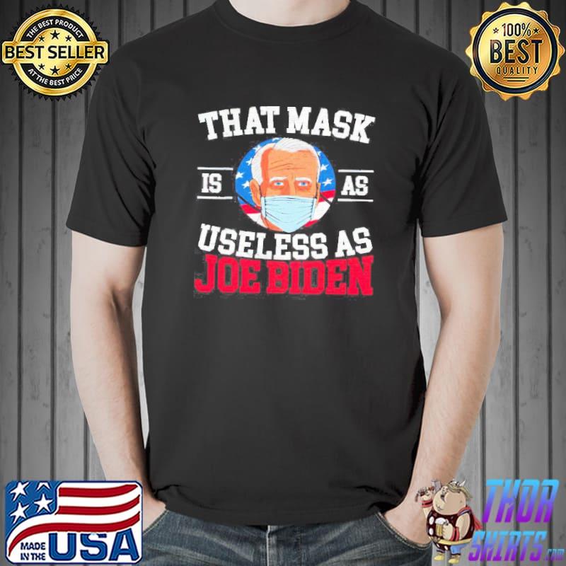 That mask is as useless as Joe Biden s Unisex