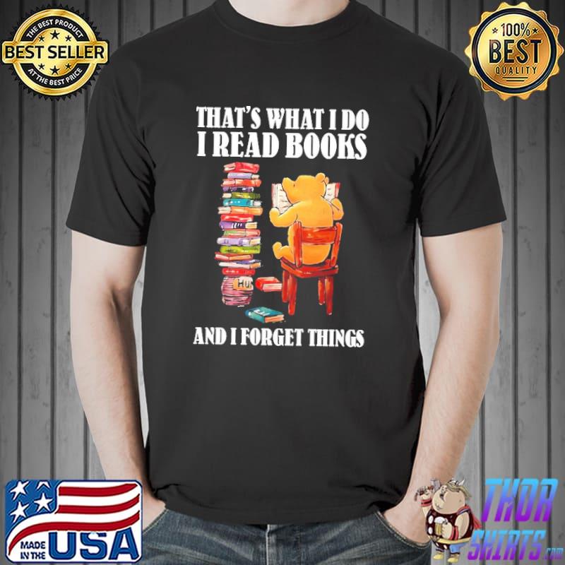 That's What I Do I Read Books And I Forget Things Shirt Unisex