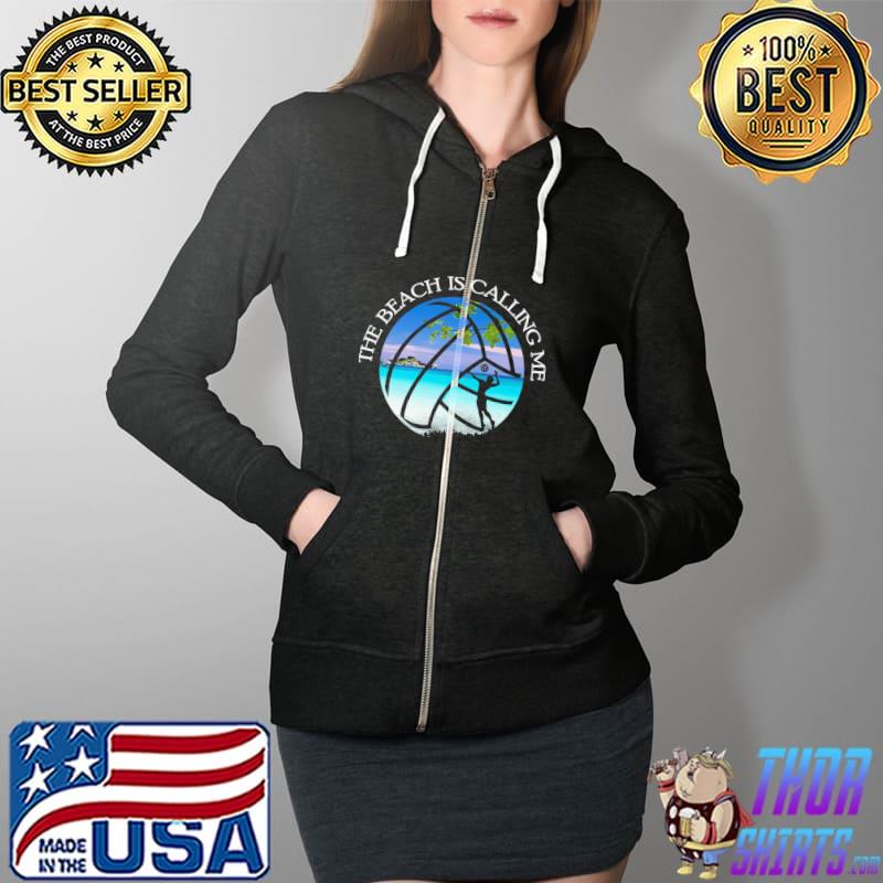 The Beach Is Calling Me Volleyball Shirt Full Zip Hooded