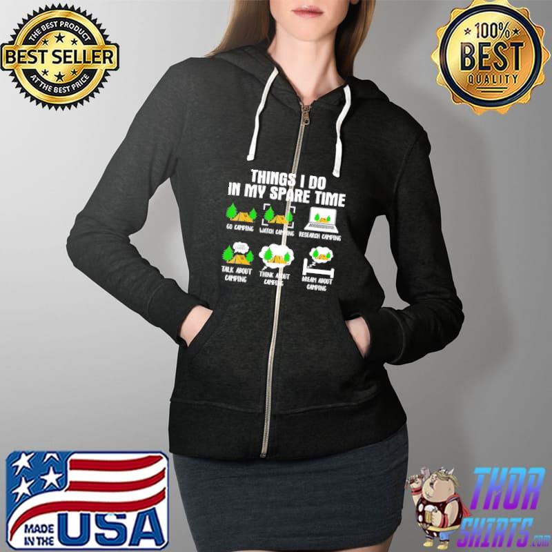 Things I Do In My Spare Time Is Go Camping Shirt Full Zip Hooded