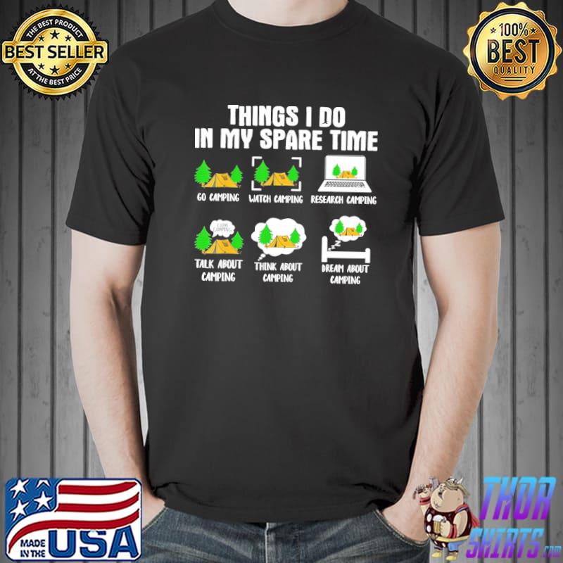 Things I Do In My Spare Time Is Go Camping Shirt Unisex