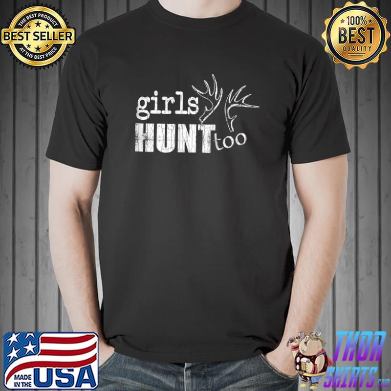Top girls Hunt Too Funny Hunter Hunting Lover Graphic T s Unisex