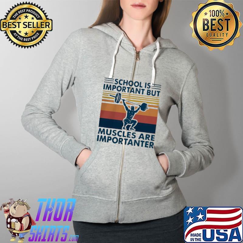 Top Hot School Is Important But Muscles Are Importanter Vintage Retro Shirt Full Zip Hooded