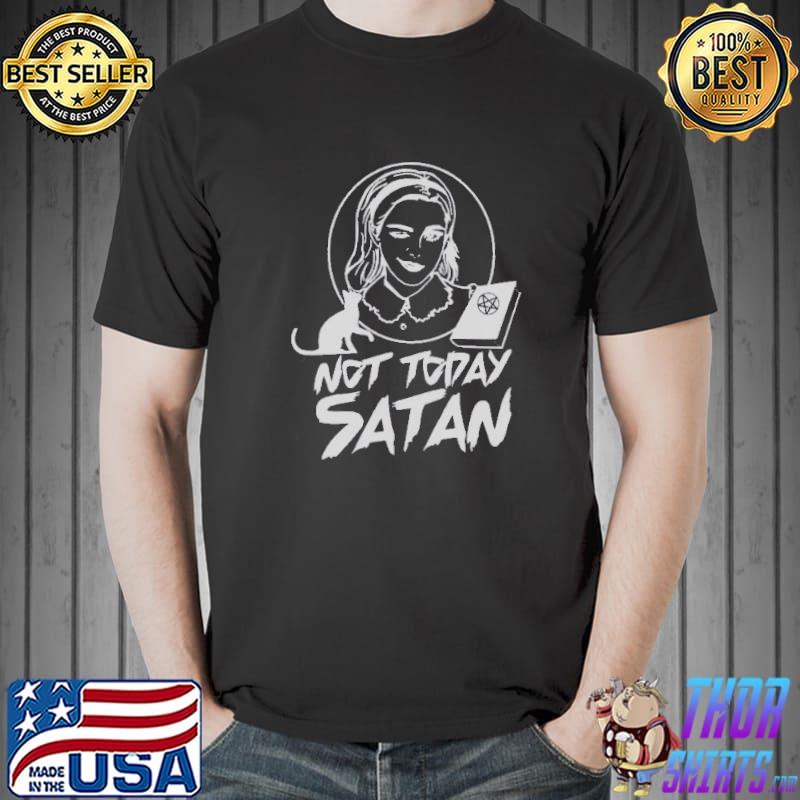 Top not Today Satan - The Chilling Adventures of Sabrina Shirt Unisex