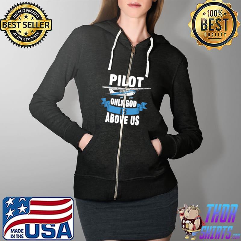 Top pilot Only God Is Above Us T-Shirt Full Zip Hooded